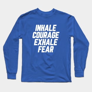 Inhale Courage Exhale Fear #9 Long Sleeve T-Shirt